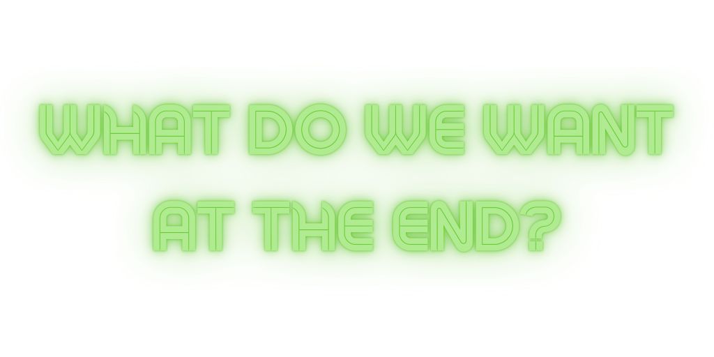 What do we want at the end? text graphic artwork launch process