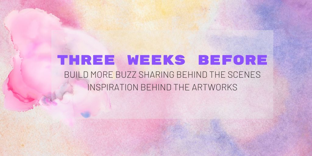 three weeks to launch of artist art exhibition marketing buzz around the inspiration artwork